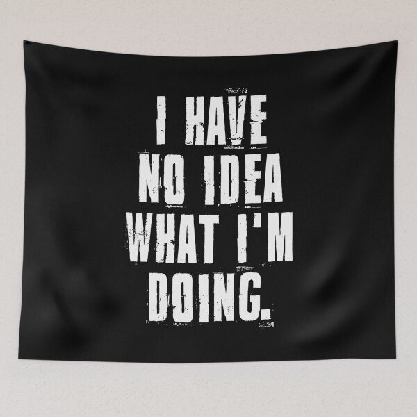 Item preview, I Have No Idea What I'm Doing Funny Sarcastic Life Quote Saying designed and sold by henrymencia.