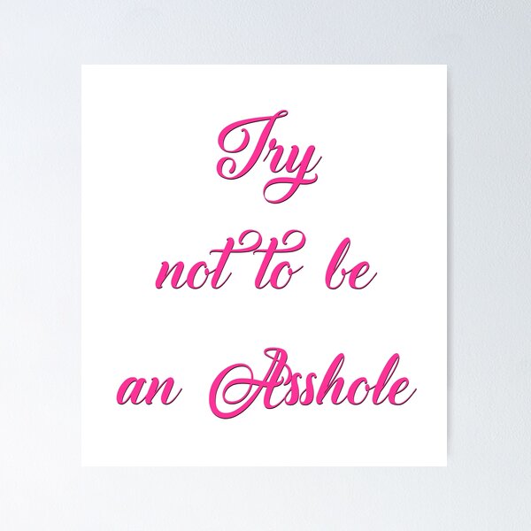 Item preview, Try not to be an Asshole - Pink designed and sold by WalkingFox.