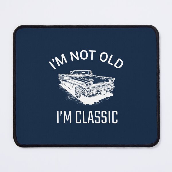 Item preview, I'm Not Old I'm Classic designed and sold by BoundlessWorks.