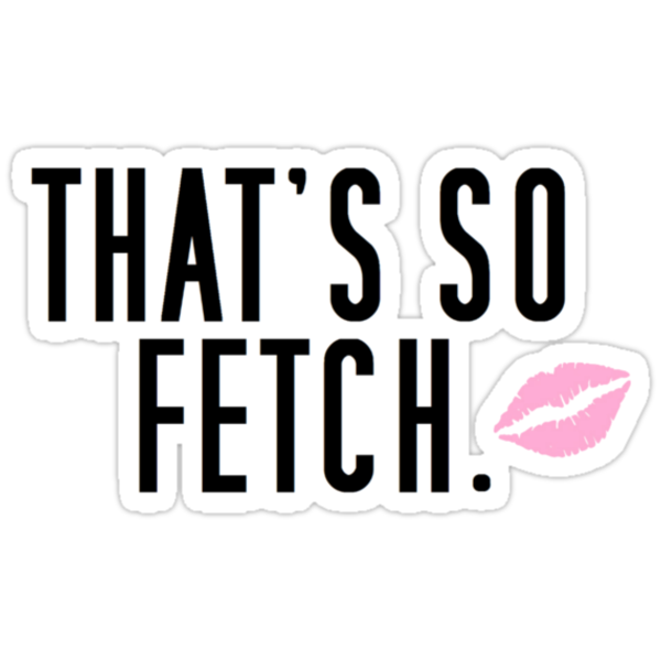 Thats So Fetch Stickers By Wolfganghodges Redbubble 1383