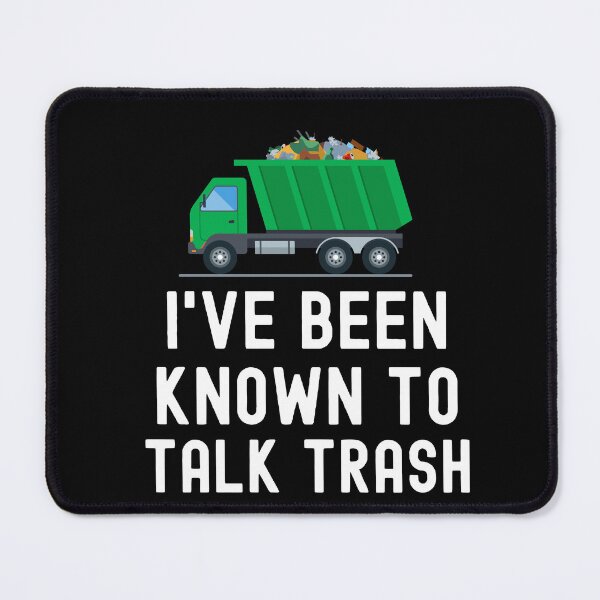 Item preview, I've Been Known To Talk Trash - Garbage Collector designed and sold by HappyDelights.