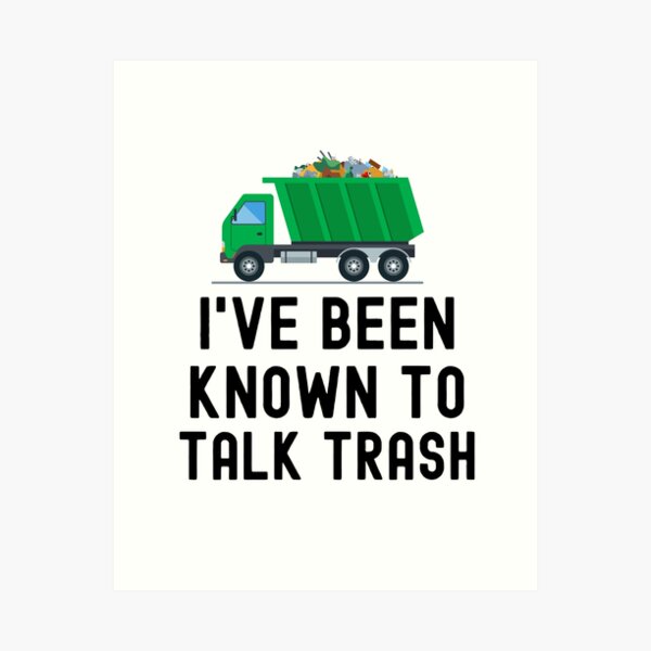 Item preview, I've Been Known To Talk Trash - Garbage Collector designed and sold by HappyDelights.
