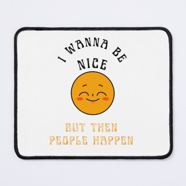 Item preview, I wanna be nice, but then people happen designed and sold by HenryClinton.