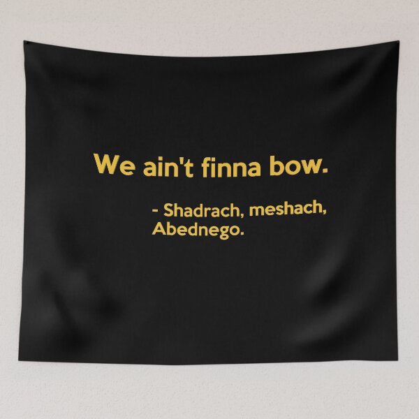 Item preview, We ain't finna bow | Shadrach, Meshach, Abednego | Three Hebrew Boys designed and sold by JohnSit.