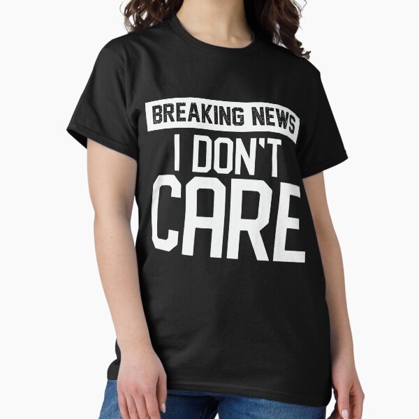 Item preview, Breaking News I Don't Care designed and sold by Artwork28.