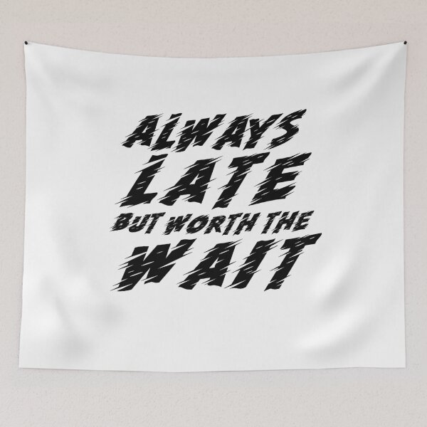 Item preview, Always late but worth the wait tshirt funny quote tshirt teen gifts girl graphic shirt hipster shirt men tshirt crewneck shirt women tshirt designed and sold by Noussairox.