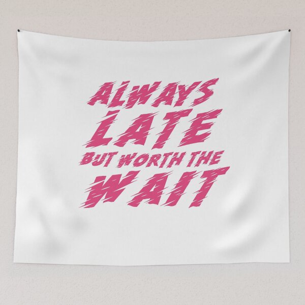 Item preview, Always late but worth the wait tshirt funny quote tshirt teen gifts girl graphic shirt hipster shirt men tshirt crewneck shirt women tshirt designed and sold by Noussairox.