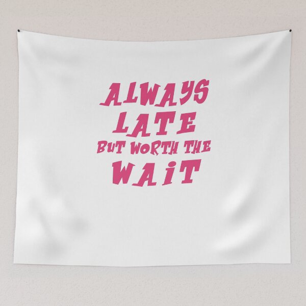 Item preview, Always late but worth the wait tshirt funny quote tshirt teen gifts girl graphic shirt hipster shirt men tshirt crewneck shirt women tshirt designed and sold by Noussairox.