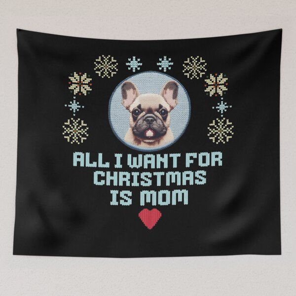Item preview, Cute French Bulldog on an ugly sweater design, text: 'All I want for Chrismas is Mom' designed and sold by shirtsmugslife.