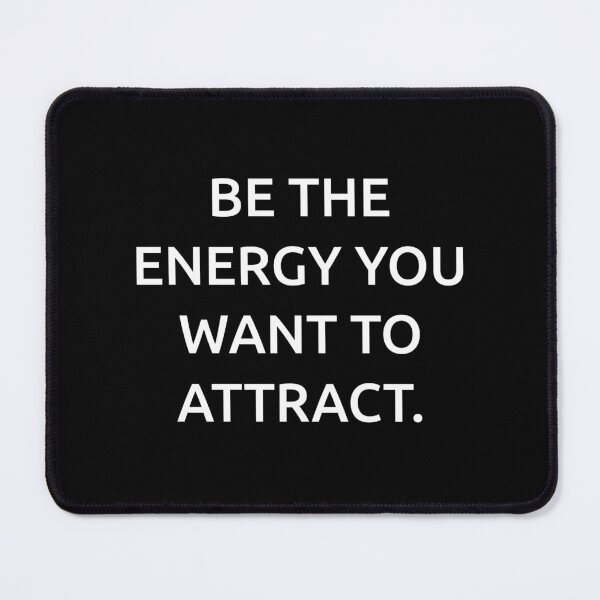 Item preview, Be the energy you want to attract. designed and sold by IMCDT.