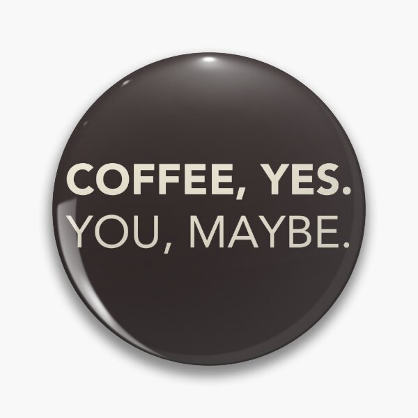 Item preview, Coffee, Yes. You, Maybe. Funny Coffee Quote. designed and sold by lagunaklein.