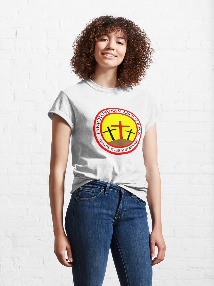Thumbnail 4 of 7, Classic T-Shirt, I teach children about Jesus What Your superpower designed and sold by TCCPublishing.