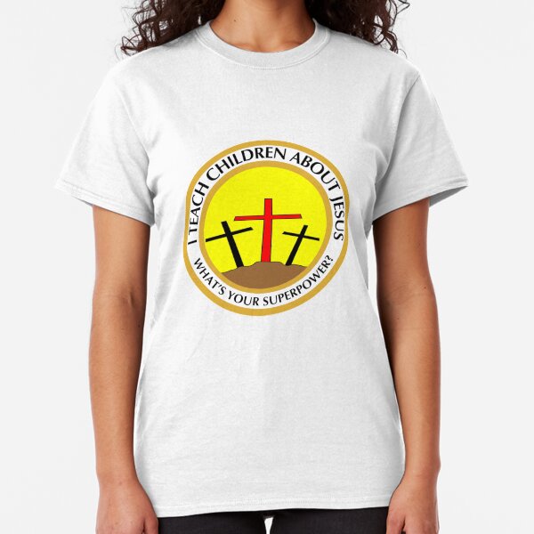 I teach children about Jesus What Your superpower Classic T-Shirt