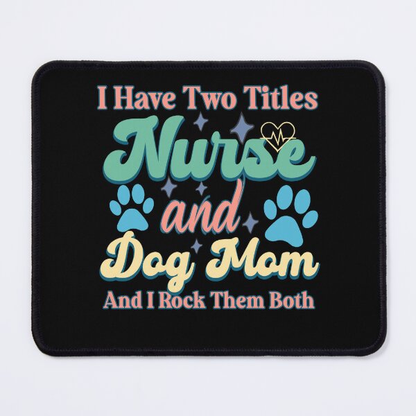 Item preview, I Have Two Titles Nurse and Dog Mom, Registered Nurse, Oncology Nurse, Nursing School Apparel, PACU nurse gift designed and sold by behindthefacts.