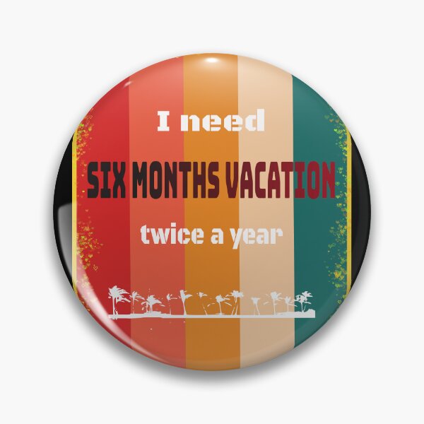 Item preview, I Need Six Months Vacation Twice A Year designed and sold by santoshputhran.