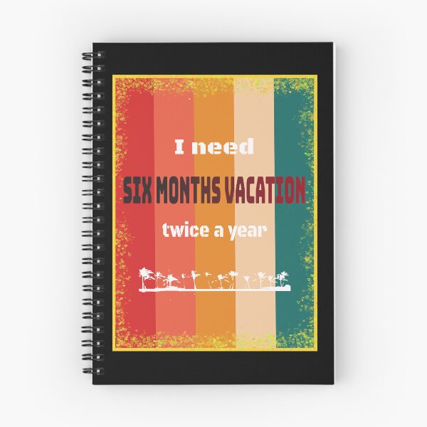 Item preview, I Need Six Months Vacation Twice A Year designed and sold by santoshputhran.