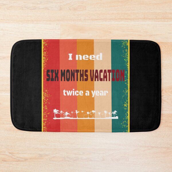 Item preview, I Need Six Months Vacation Twice A Year designed and sold by santoshputhran.