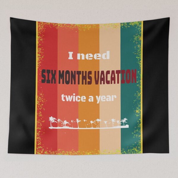 Item preview, I Need Six Months Vacation Twice A Year designed and sold by santoshputhran.