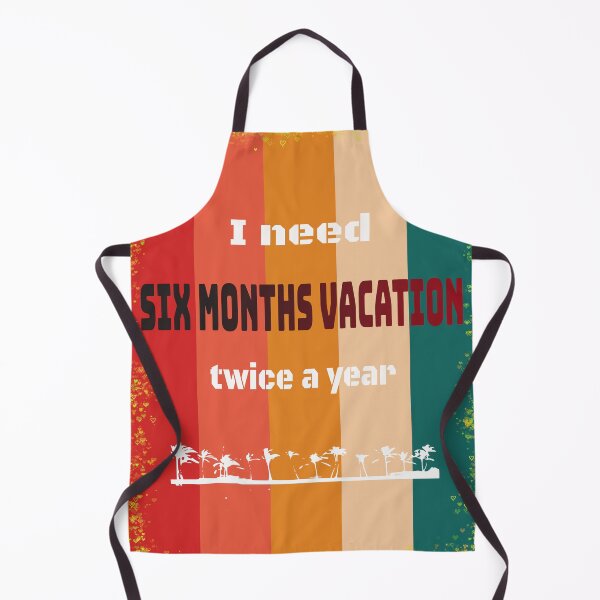 Item preview, I Need Six Months Vacation Twice A Year designed and sold by santoshputhran.