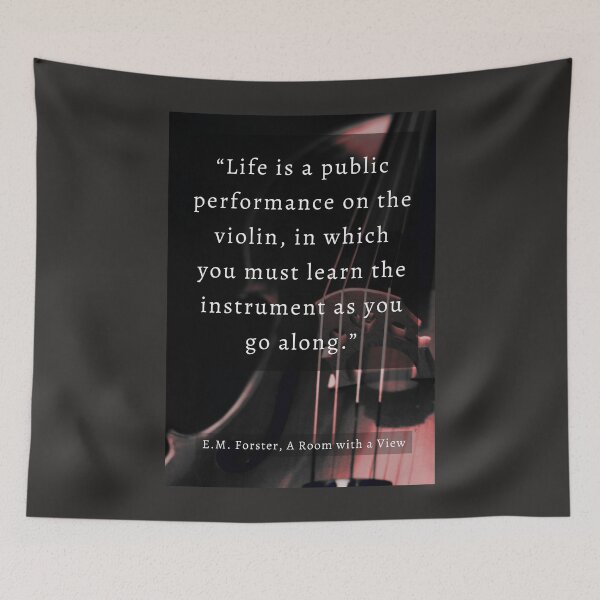 Item preview, E.M. Forster quote: Life is a public performance on the violin in which you must learn the instrument as you go along. designed and sold by artbleed.