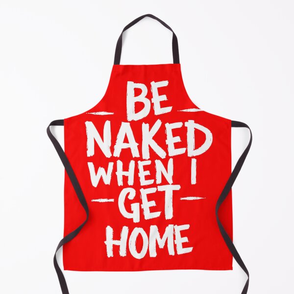 Item preview, Be Naked When I Get Home designed and sold by OzzFrequency.
