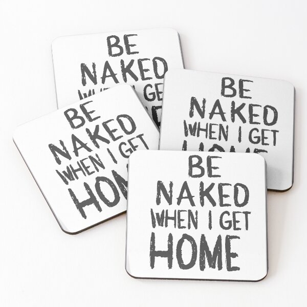 Item preview, Be Naked When I Get Home designed and sold by OzzFrequency.