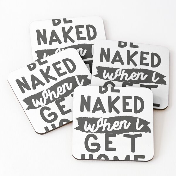 Item preview, Be Naked When I Get Home designed and sold by OzzFrequency.