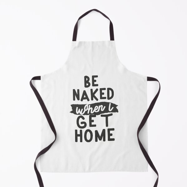 Item preview, Be Naked When I Get Home designed and sold by OzzFrequency.