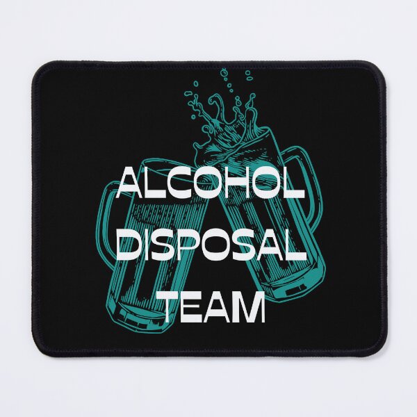 Item preview, Alcohol Disposal Team designed and sold by WonkeyCreations.