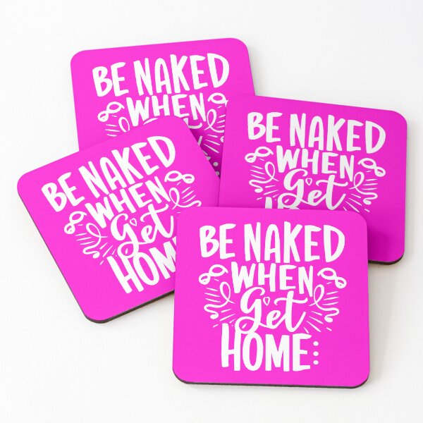 Item preview, Be Naked When I Get Home designed and sold by OzzFrequency.