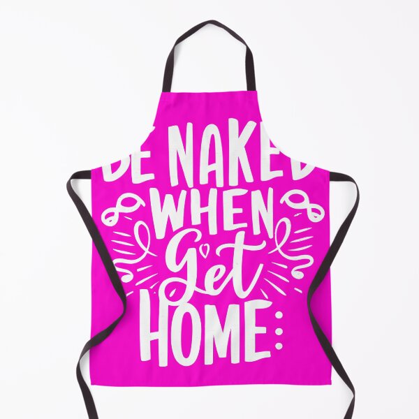 Item preview, Be Naked When I Get Home designed and sold by OzzFrequency.