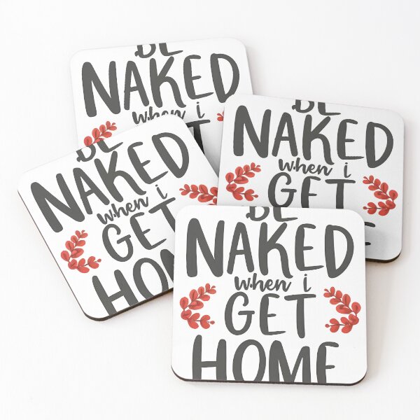 Item preview, Be Naked When I Get Home designed and sold by OzzFrequency.