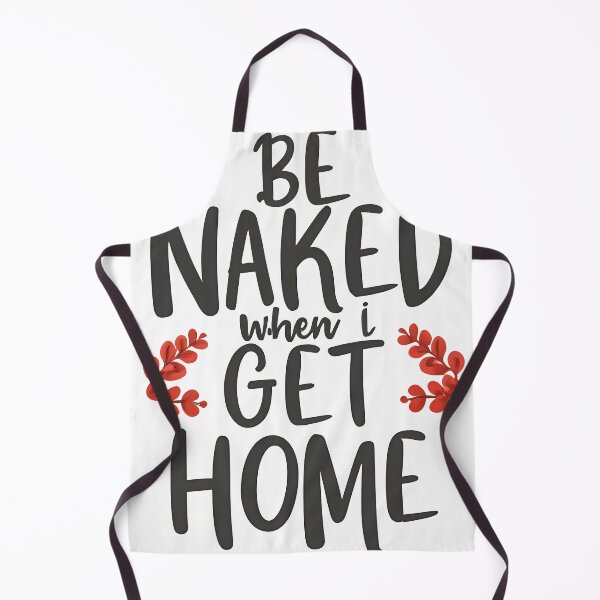 Item preview, Be Naked When I Get Home designed and sold by OzzFrequency.