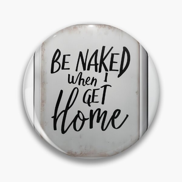 Item preview, Be Naked When I Get Home  designed and sold by OzzFrequency.