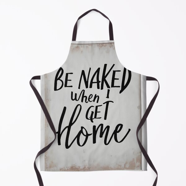 Item preview, Be Naked When I Get Home designed and sold by OzzFrequency.