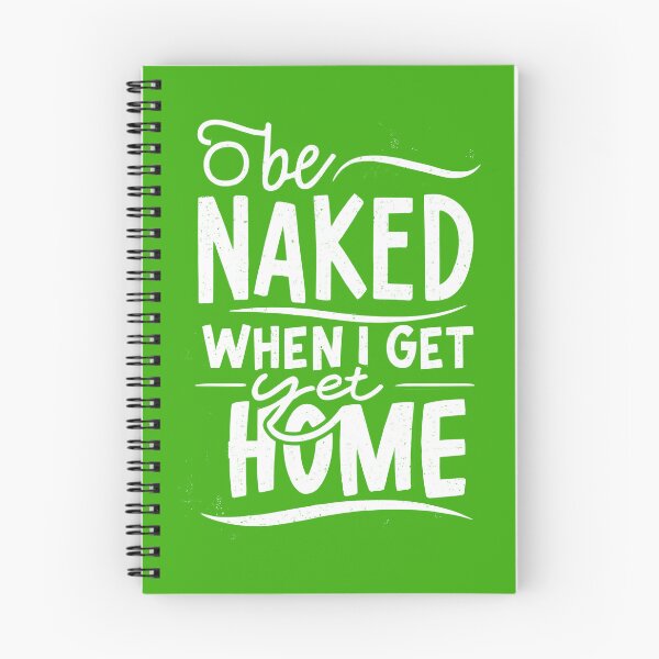 Item preview, Be Naked When I Get Home designed and sold by OzzFrequency.