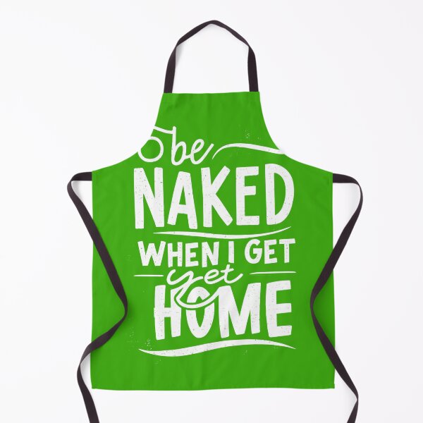 Item preview, Be Naked When I Get Home designed and sold by OzzFrequency.