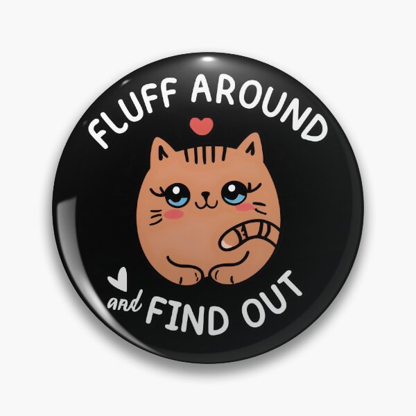 Item preview, Fluff Around and Find Out designed and sold by NNisu.