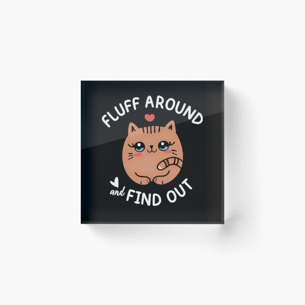 Item preview, Fluff Around and Find Out designed and sold by NNisu.