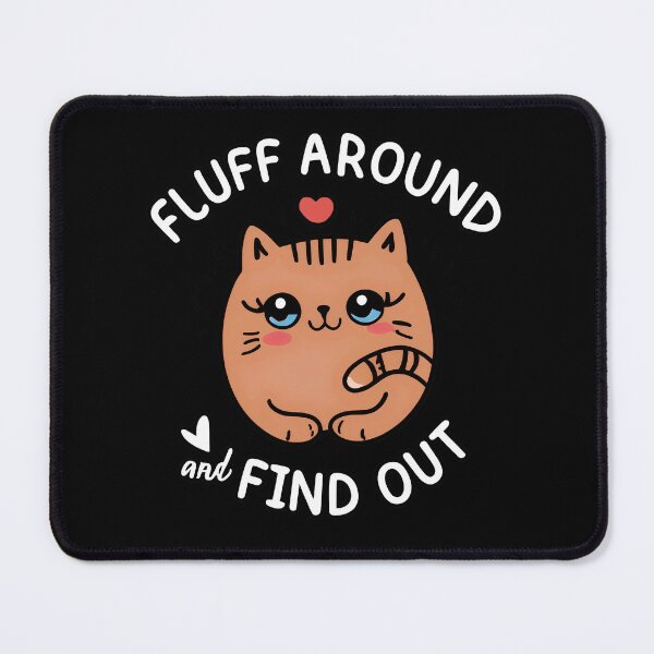 Item preview, Fluff Around and Find Out designed and sold by NNisu.