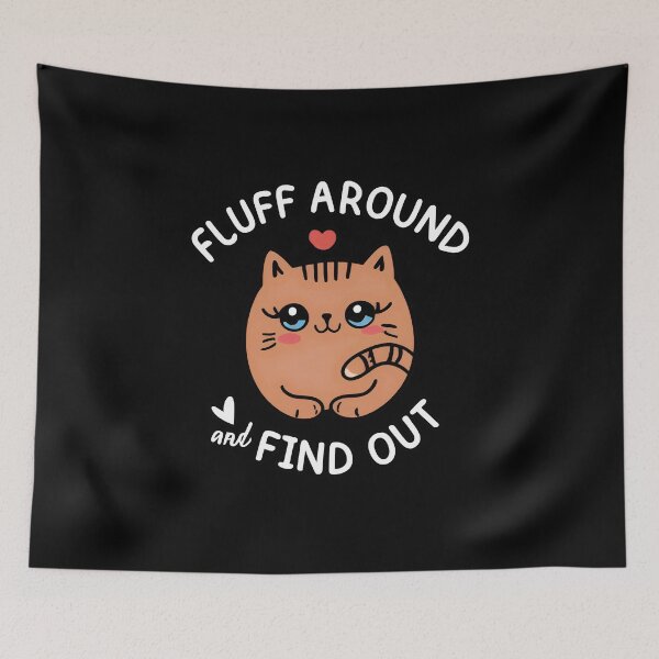 Item preview, Fluff Around and Find Out designed and sold by NNisu.