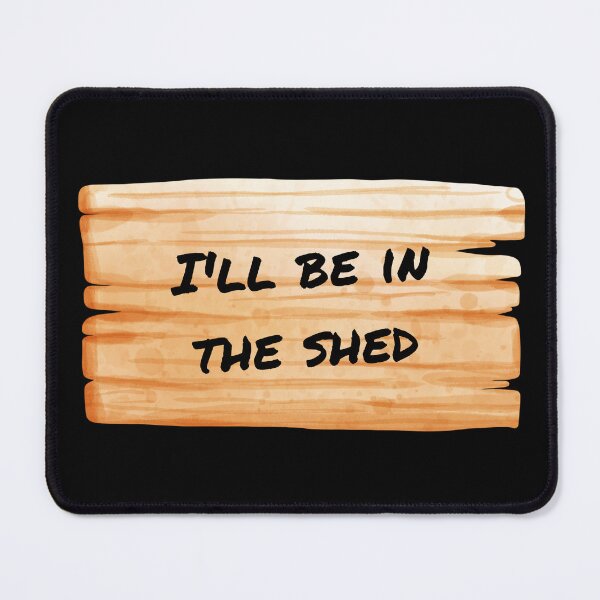 Item preview, I'll be in the Shed designed and sold by WonkeyCreations.