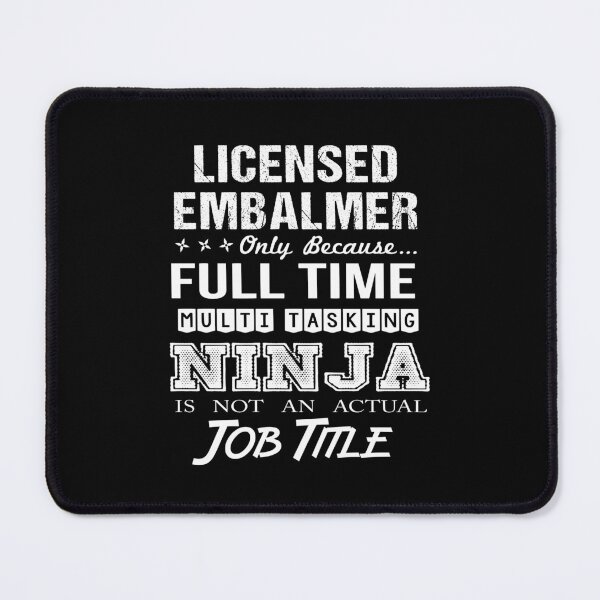 Item preview, Licensed Embalmer - Multitasking Ninja designed and sold by alphatinost.