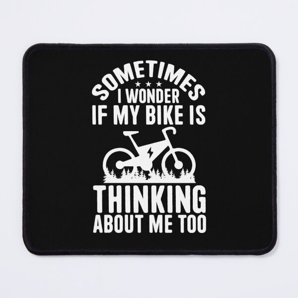 Item preview, SOMETIMES I WONDER IF MY BIKE IS THINKING ABOUT ME TOO designed and sold by BorczVisuals.