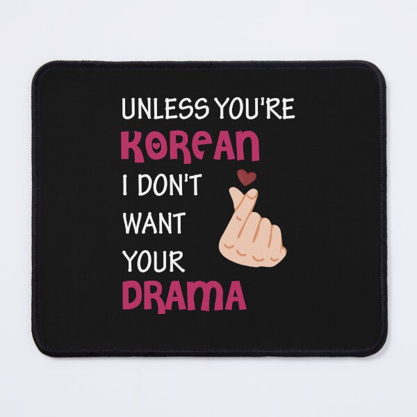 Item preview, Unless you're Korean I don't want your drama designed and sold by AyushkaAgarwal.
