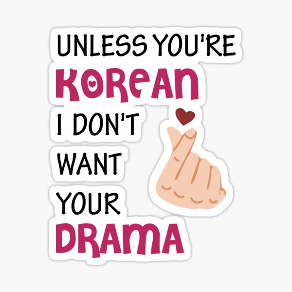 Item preview, Unless you're Korean I don't want your drama designed and sold by AyushkaAgarwal.