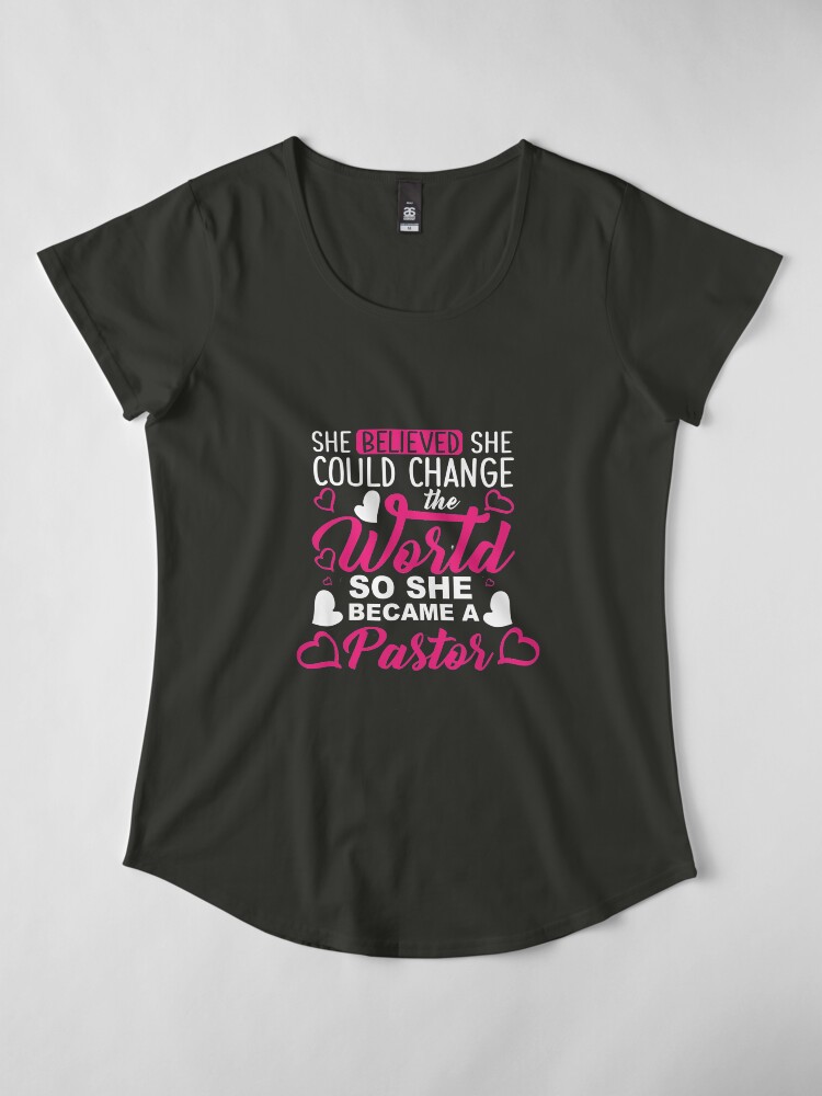 Alternate view of Pastor She Believed She Could Change The World Gift Premium Scoop T-Shirt
