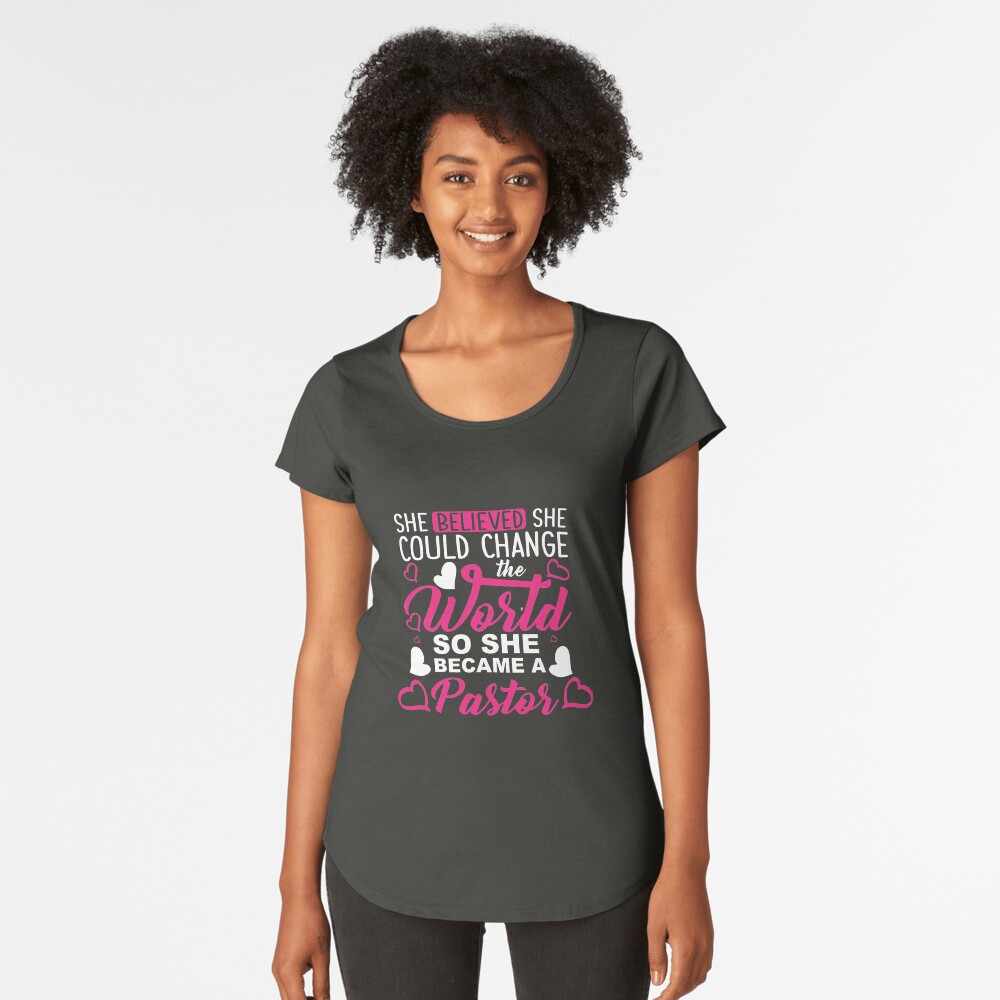 Pastor She Believed She Could Change The World Gift Premium Scoop T-Shirt