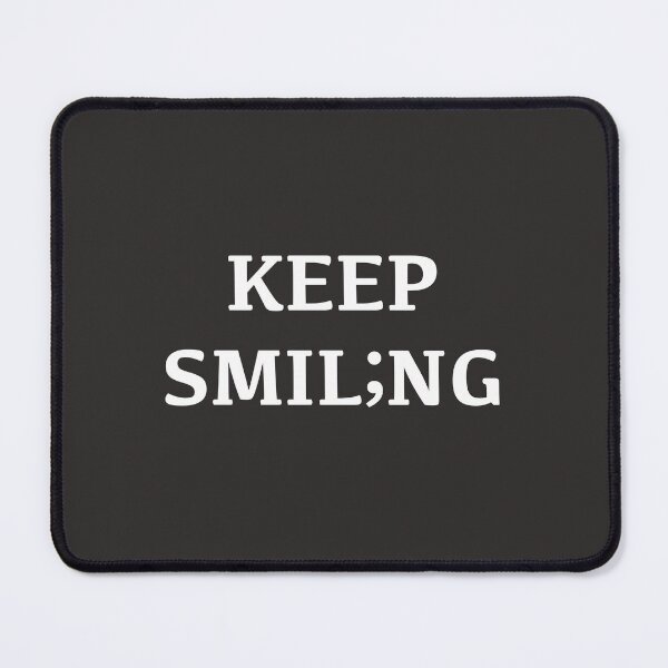 Item preview, Keep smiling, smiling changes your mood; Semicolon. Keep smiling, love, hope, confidence, happiness designed and sold by DOM-Shop.