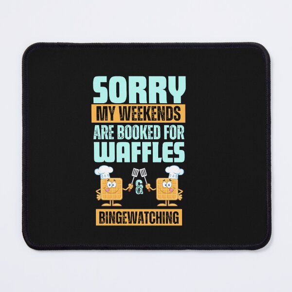 Item preview, Sorry My Weekends are Booked for Waffles & Bingewatching designed and sold by thedazzlingmonk.